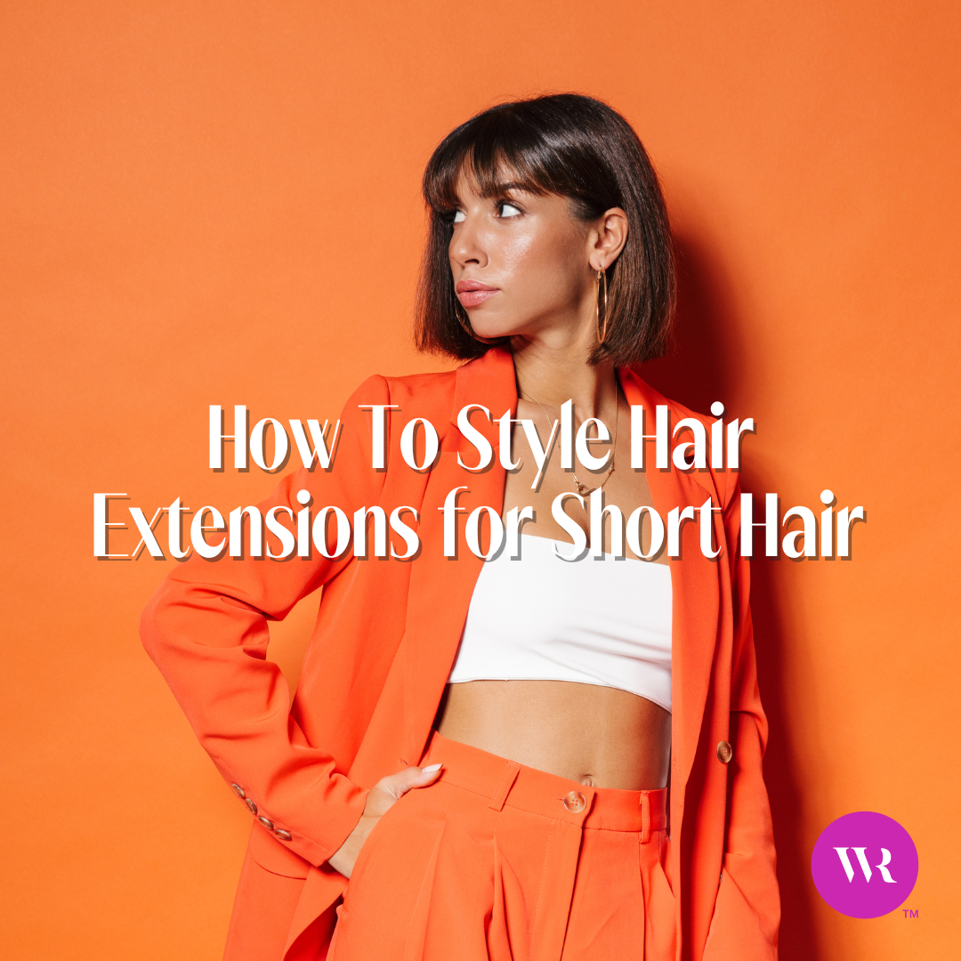 How To Style Hair Extensions for Short Hair