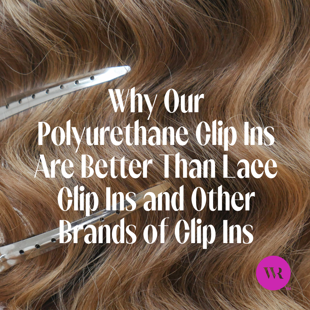 Why Our Polyurethane Weft Clip Ins Are Better Than Lace Clip Ins and Other  Brands of Clip Ins – Wicked Roots Hair™