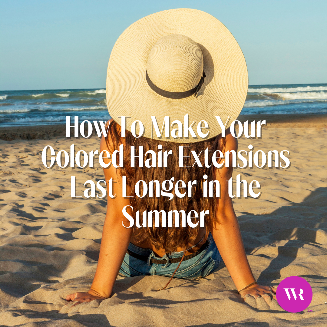 How To Make Your Colored Hair Extensions Last Longer in the Summer