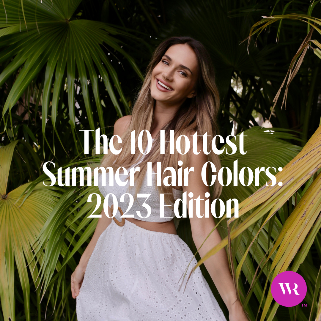 The 10 Hottest Summer Hair Colors: 2023 Edition