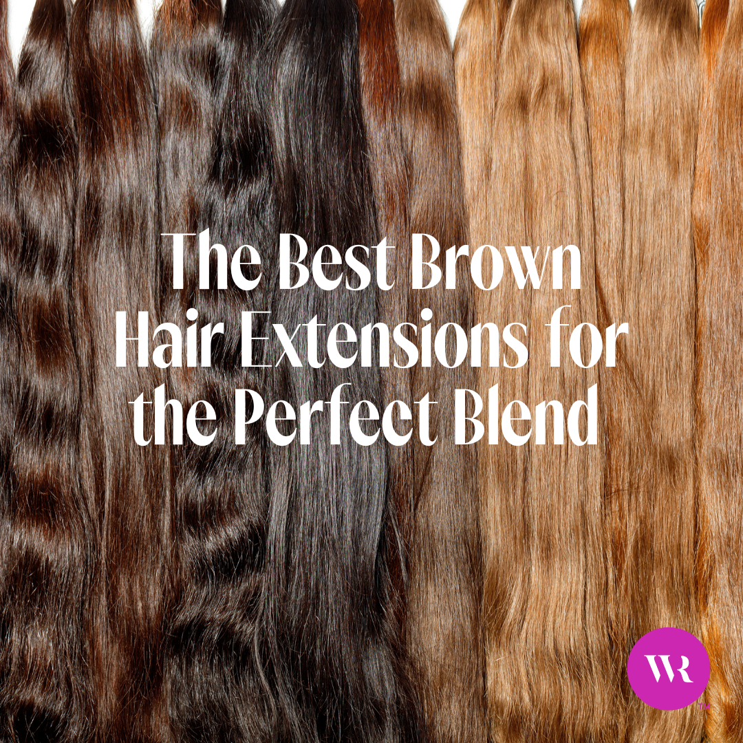The Best Brown Hair Extensions for the Perfect Blend