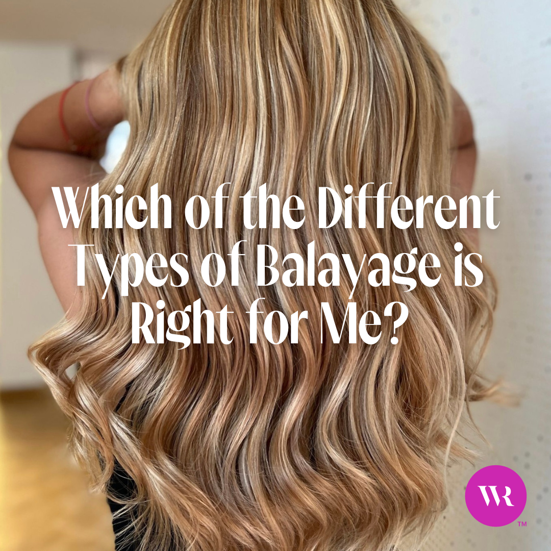 Which of the Different Types of Balayage is Right for Me?