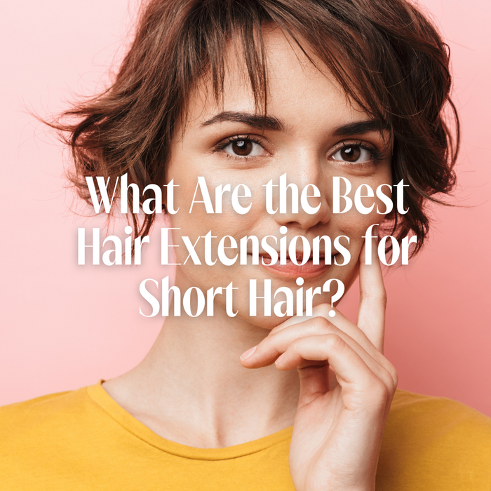 What Are the Best Hair Extensions for Short Hair?