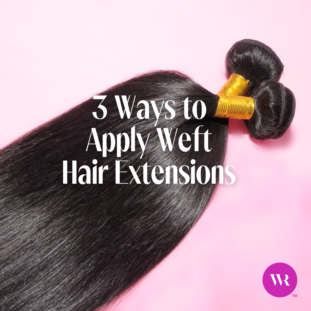 3 Ways to Apply Weft Hair Extensions