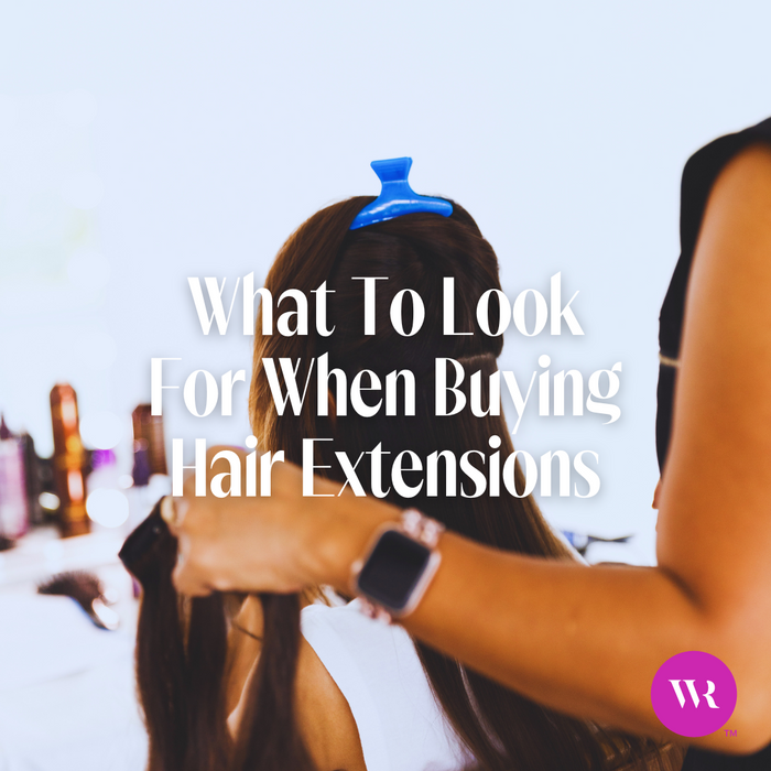 What To Look For When Buying Hair Extensions
