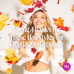 Giving Thanks for These Hairstyles for Thanksgiving Dinner