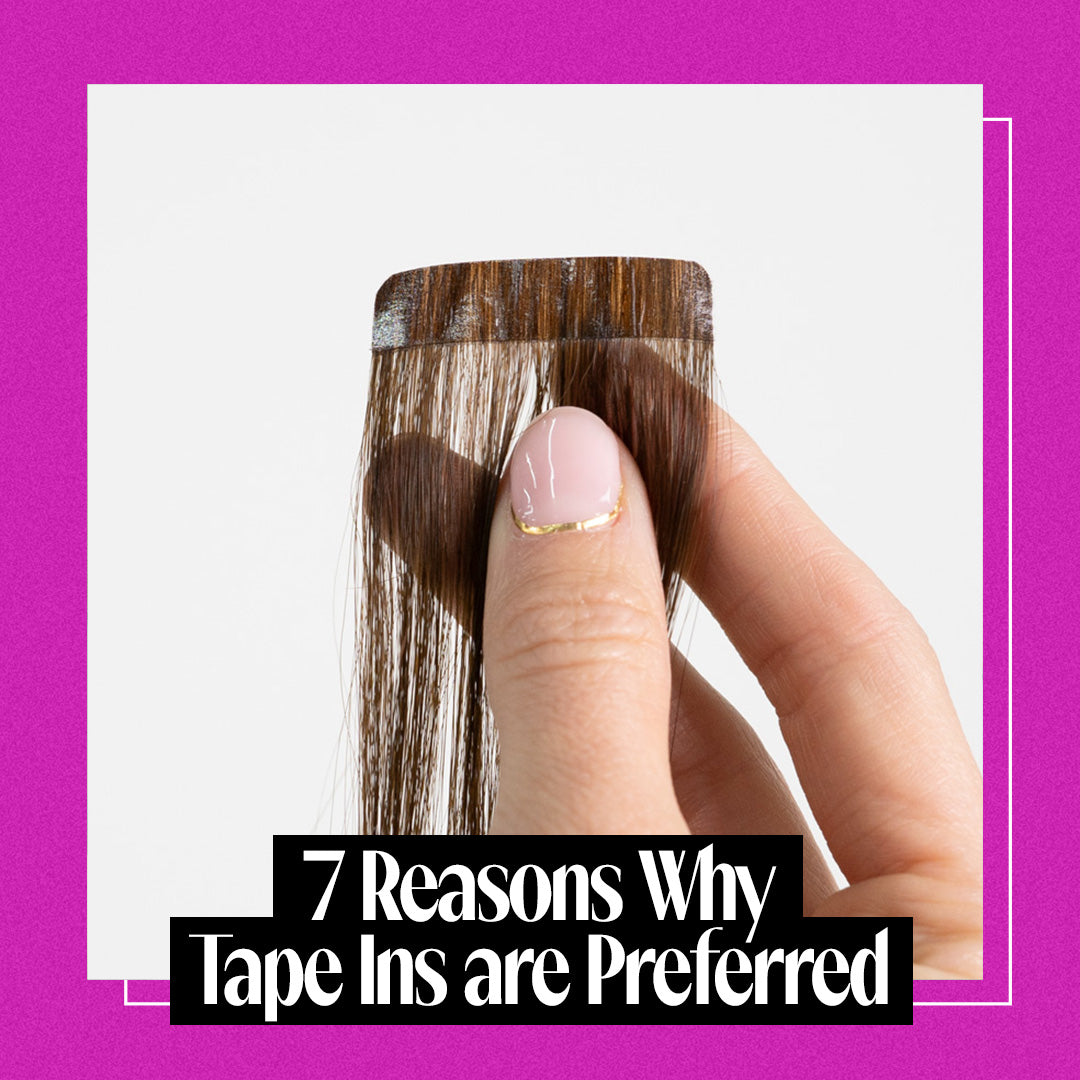 7 Reasons Why Tape-In Extensions Are Preferred