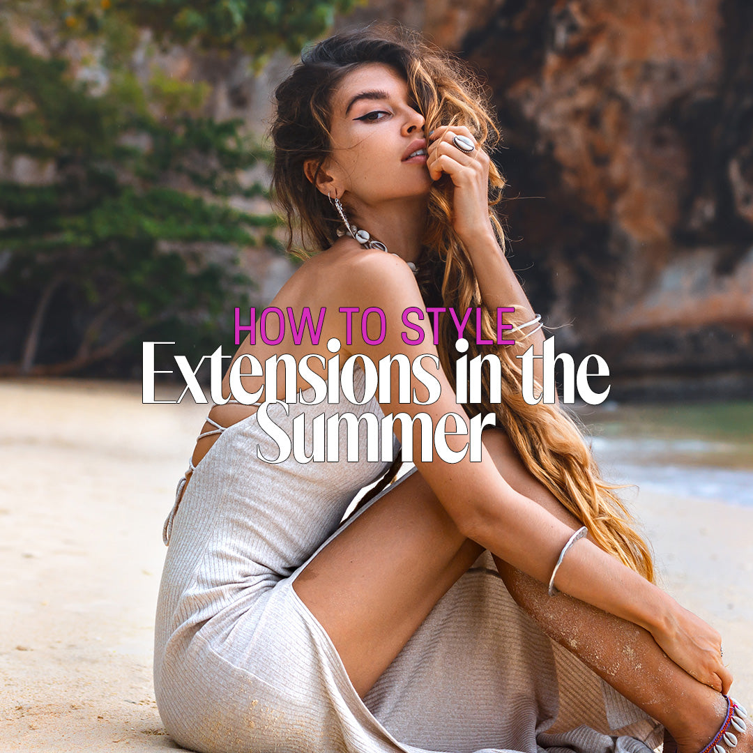 How to Style Your Hair Extensions in the Summer