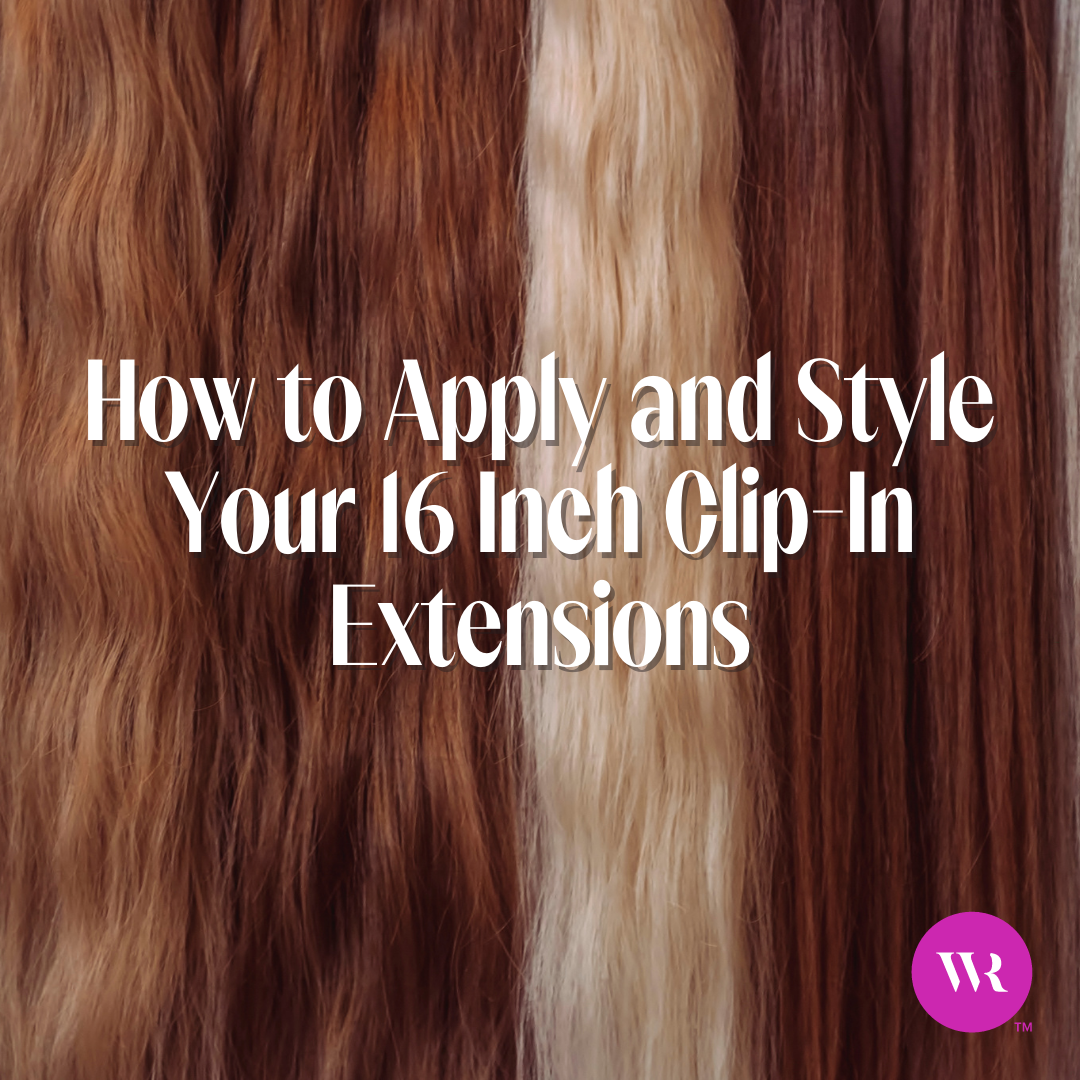16 In Extensions How to Apply and Style Your 16 Inch Clip-In Extensions – Wicked Roots Hair™