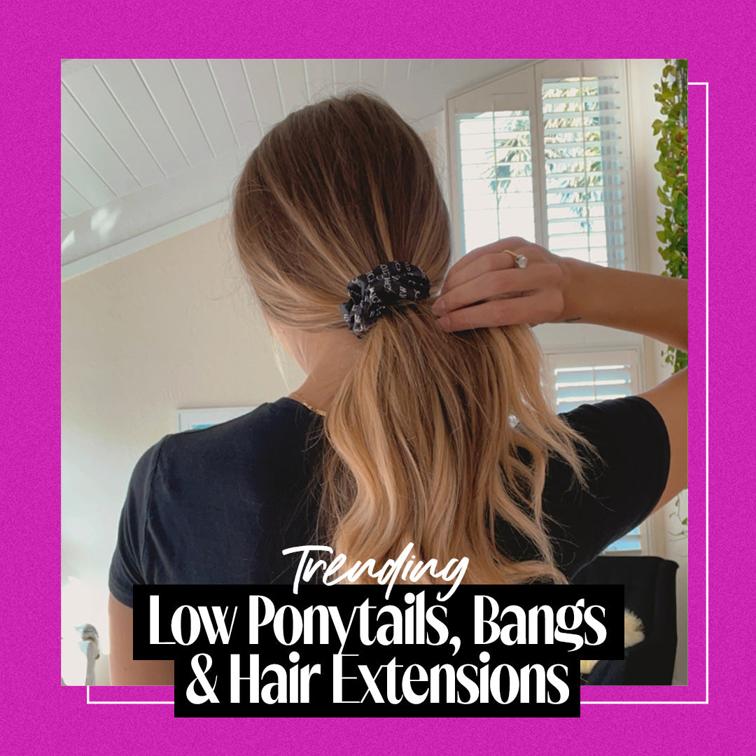 Trending Hairstyles: Low Ponytails, Bangs, and Extensions